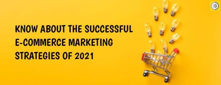 Know about the Successful eCommerce Marketing Strategies of 2021 ...