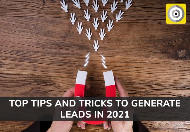 Top Tips And Tricks To Generate Leads In 2021